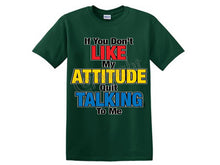 If You Don't Like My Attitude Quit Talking To Me.